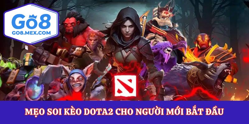 Mẹo soi kèo dota2 cho người mới bắt đầu