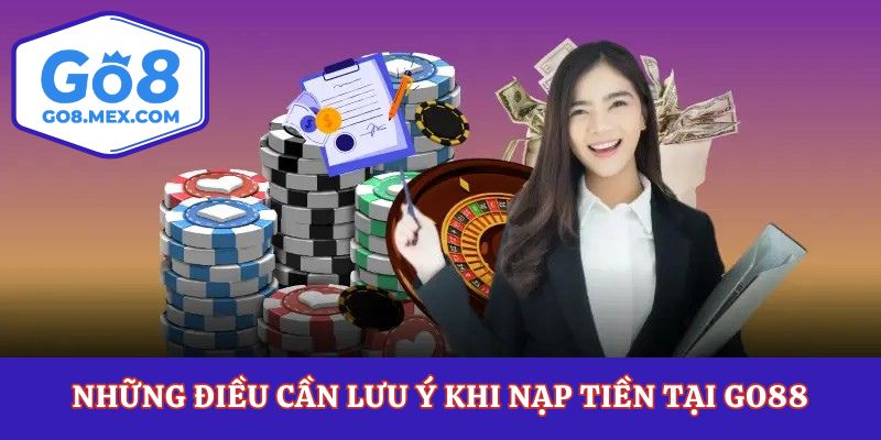 Những điều cần lưu ý khi nạp tiền tại Go88